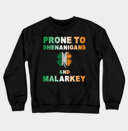 Prone To Shenanigans And Malarkey St Patricks Day Crewneck Sweatshirt